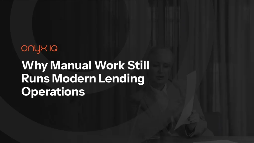 Why Manual Work Still Runs Modern Lending Operations, And What It Hides